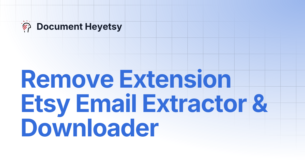 Remove Extension Etsy Email Extractor & Downloader | Document Heyetsy